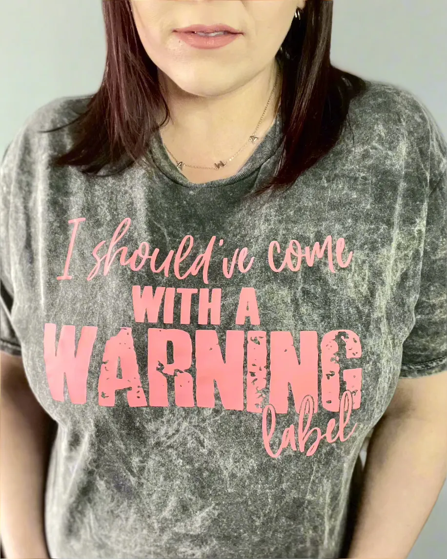 I should've come with a warning label | mineral wash t-shirt